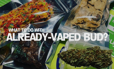 What Can You Do With Already-Vaped Bud? How To Stretch Your Stash